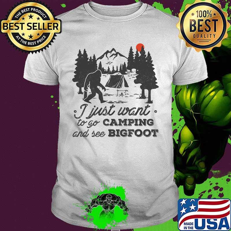 I just want to go camping and see bigfoot sunset shirt