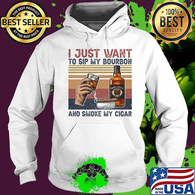 I just want to sip my bourbon and smoke my cigar vintage retro s Hoodie I just want to sip my bourbon and smoke my cigar vintage retro s Hoodie