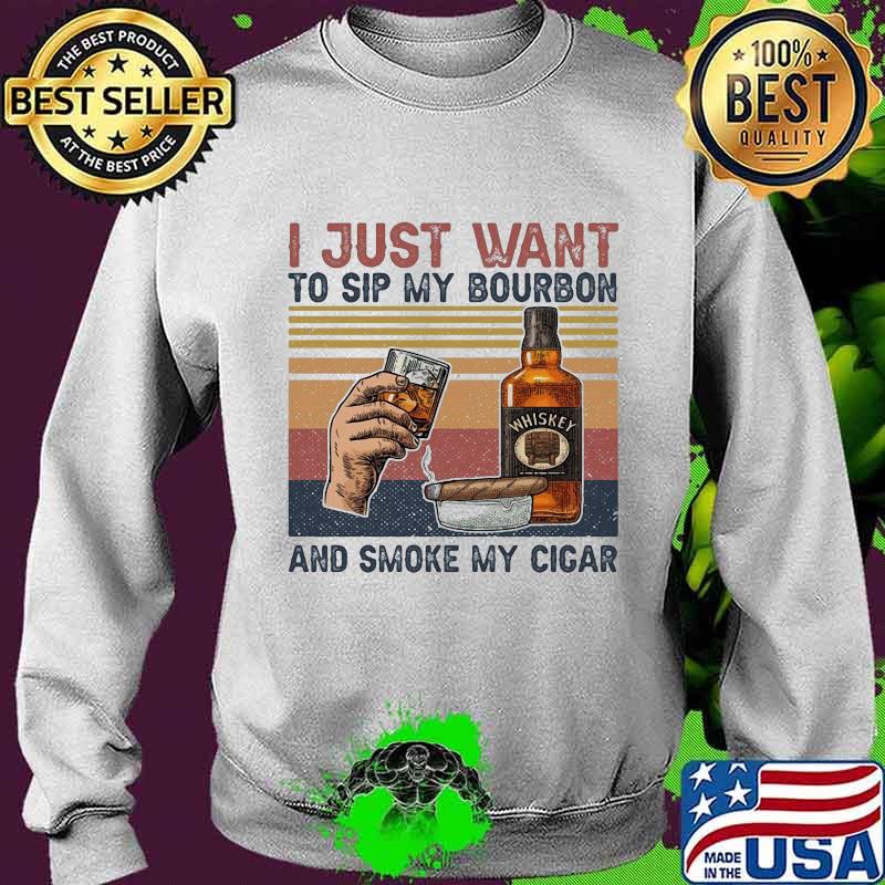 I just want to sip my bourbon and smoke my cigar vintage retro s Sweater I just want to sip my bourbon and smoke my cigar vintage retro s Sweater
