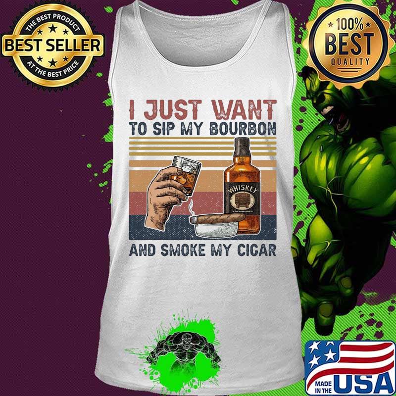 I just want to sip my bourbon and smoke my cigar vintage retro s Tank top I just want to sip my bourbon and smoke my cigar vintage retro s Tank top