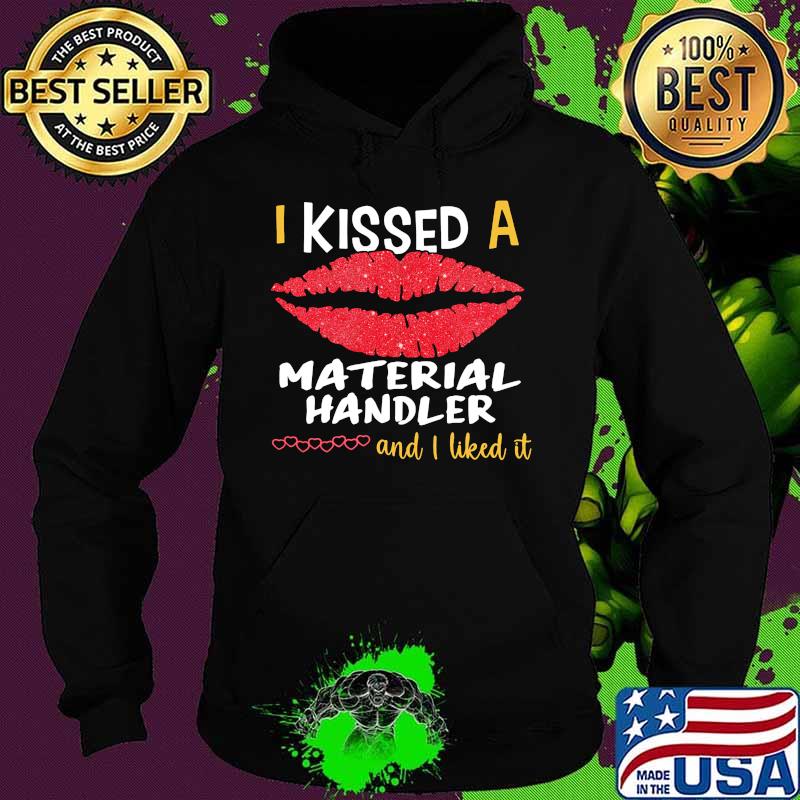 I Kissed A Material Handler And I Liked It Shirt Hoodie I Kissed A Material Handler And I Liked It Shirt Hoodie