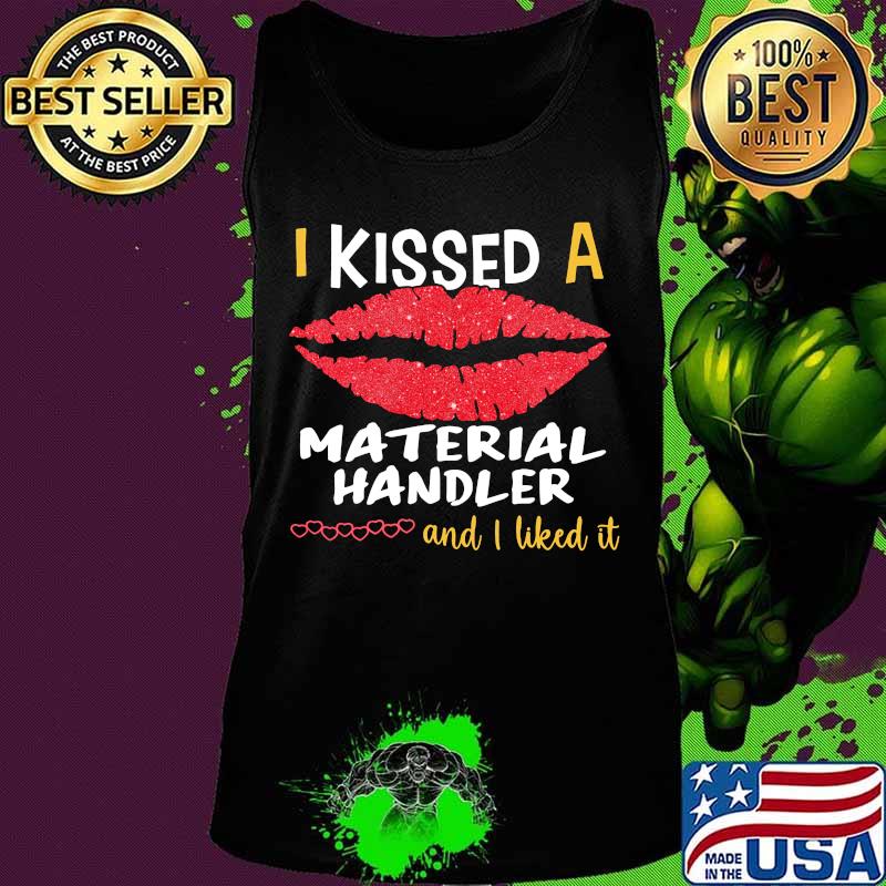 I Kissed A Material Handler And I Liked It Shirt Tank top I Kissed A Material Handler And I Liked It Shirt Tank top