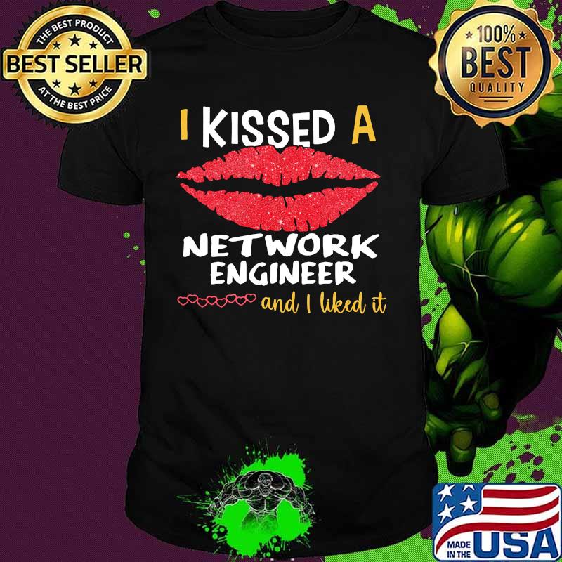I Kissed A Network Engineer And I Liked It Shirt