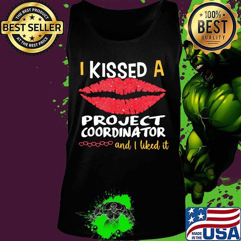 I Kissed A Project Coordinator And I Liked It Shirt Tank top I Kissed A Project Coordinator And I Liked It Shirt Tank top