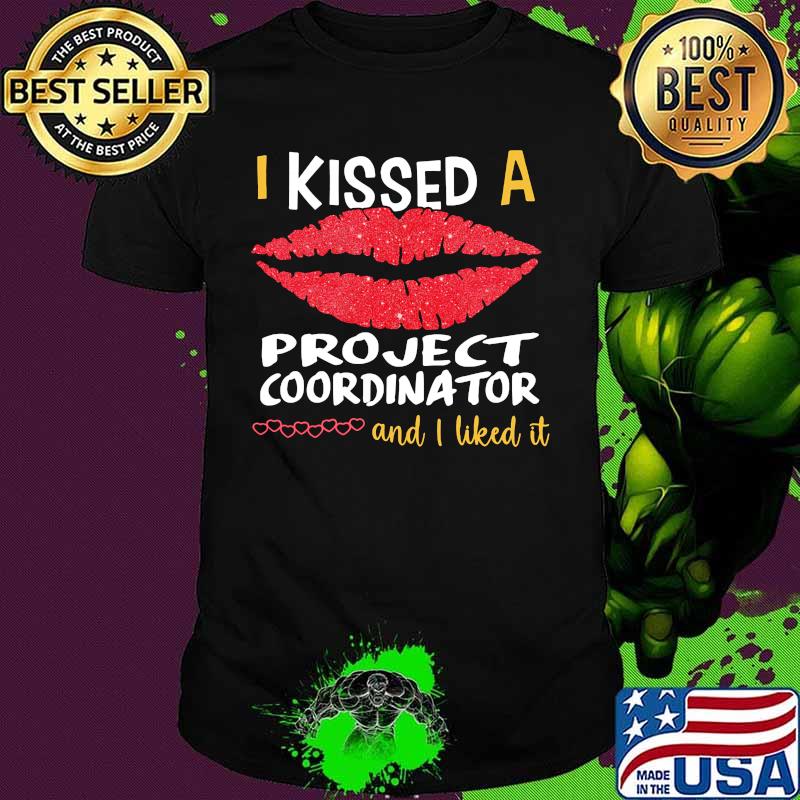 I Kissed A Project Coordinator And I Liked It Shirt
