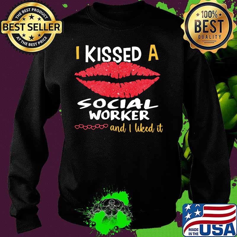 I Kissed A Social Worker And I Liked It Shirt Sweater I Kissed A Social Worker And I Liked It Shirt Sweater