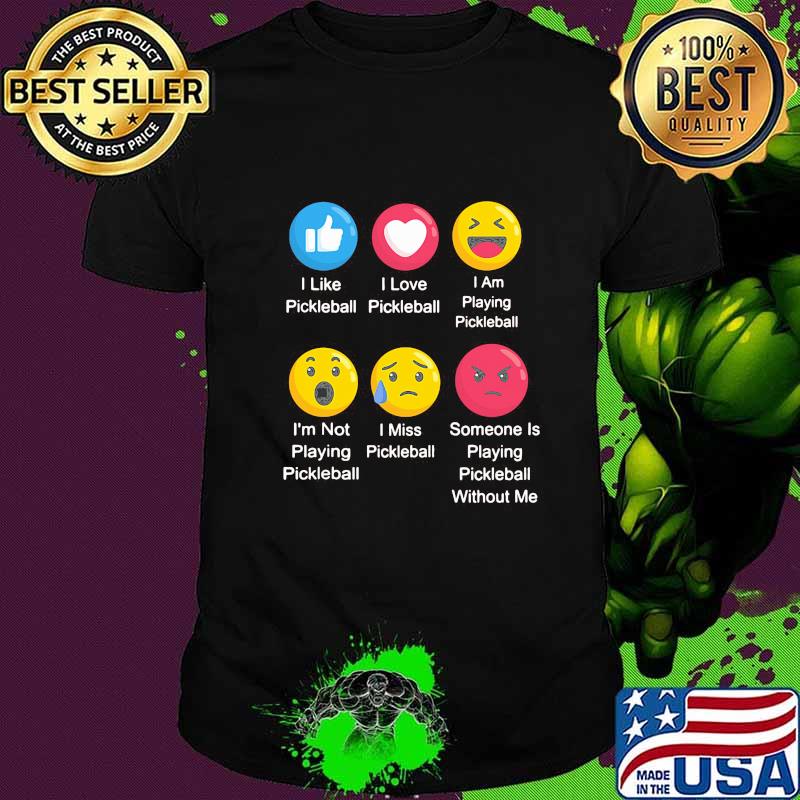 I LIKE PICKLEBALL I LOVE PICKLEBALL I AM PLAYING PICKLEBALL EMOJI SHIRT