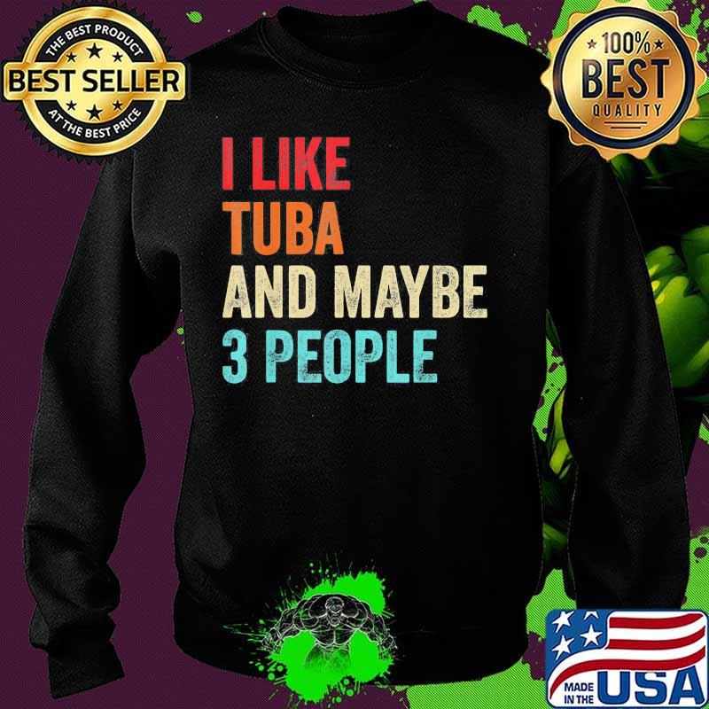 I like tuba and maybe 3 people s Sweater I like tuba and maybe 3 people s Sweater
