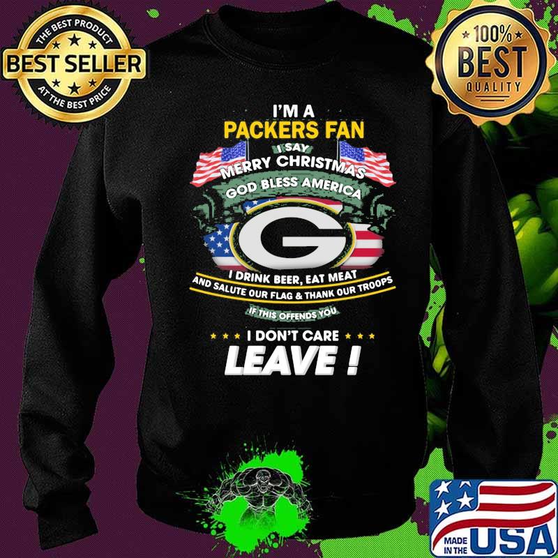I'm a green bay packers football fan i say merry christmas gd bless america i drink beer eat meat and salute our flag and thank our troops s Sweater I'm a green bay packers football fan i say merry christmas gd bless america i drink beer eat meat and salute our flag and thank our troops s Sweater