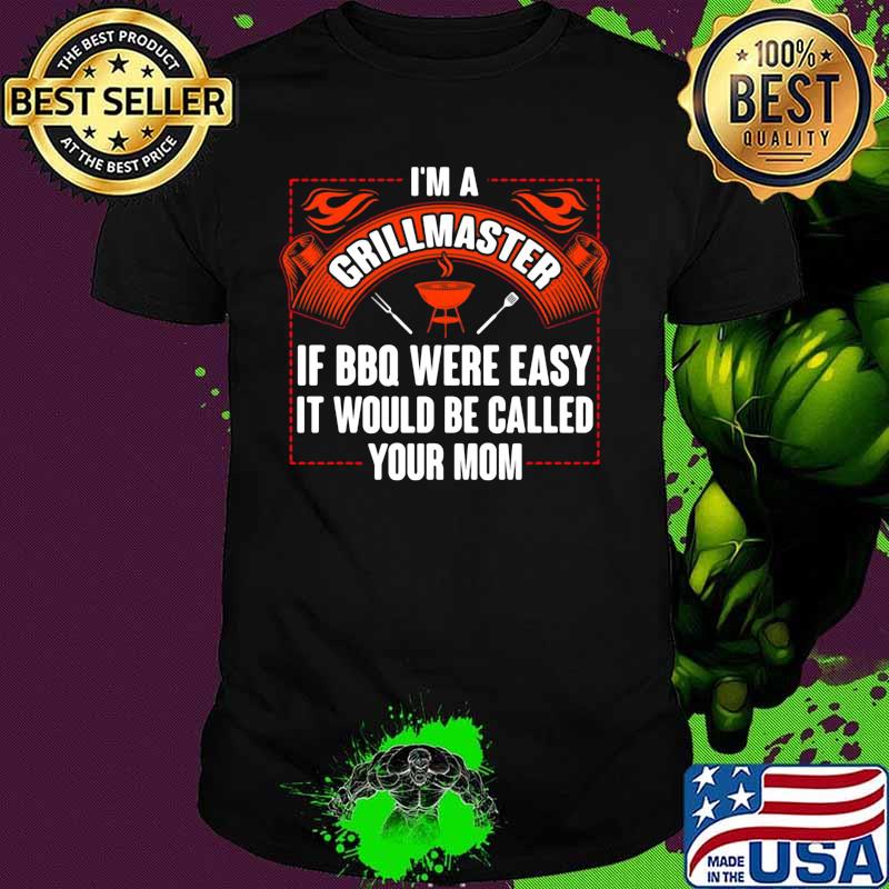 I'm a grillmaster if bbq were easy it would be called your mom 2020 shirt