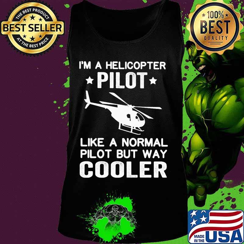 I'm a helicopter pilot like a normal pilot but way cooler s Tank top I'm a helicopter pilot like a normal pilot but way cooler s Tank top