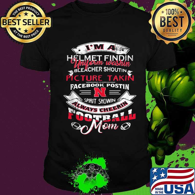 I'm a helmet finding uniform washin bleacher shoutin picture takin facebook postin spirit shown always cheer football mom shirt