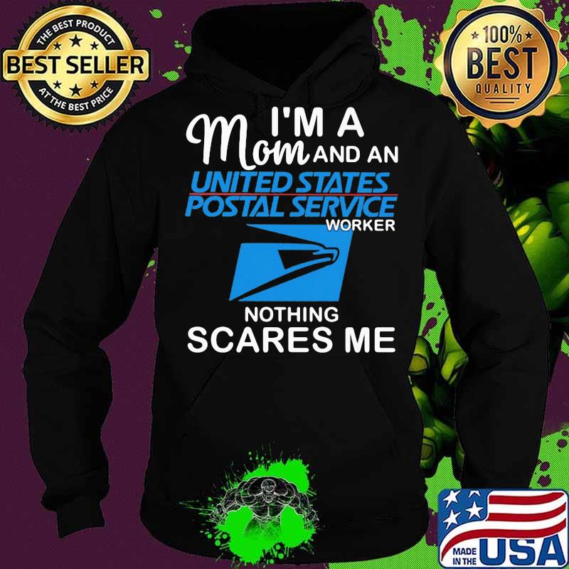 I'm a mom and a united states postal service worker nothing scares me s Hoodie I'm a mom and a united states postal service worker nothing scares me s Hoodie