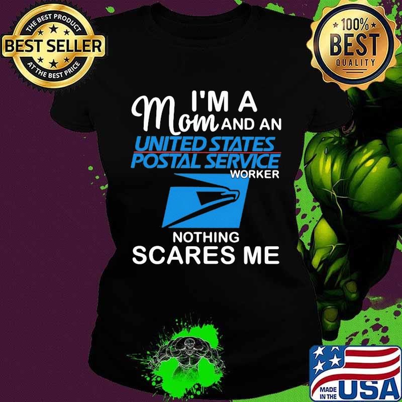 I'm a mom and a united states postal service worker nothing scares me s Ladies tee I'm a mom and a united states postal service worker nothing scares me s Ladies tee