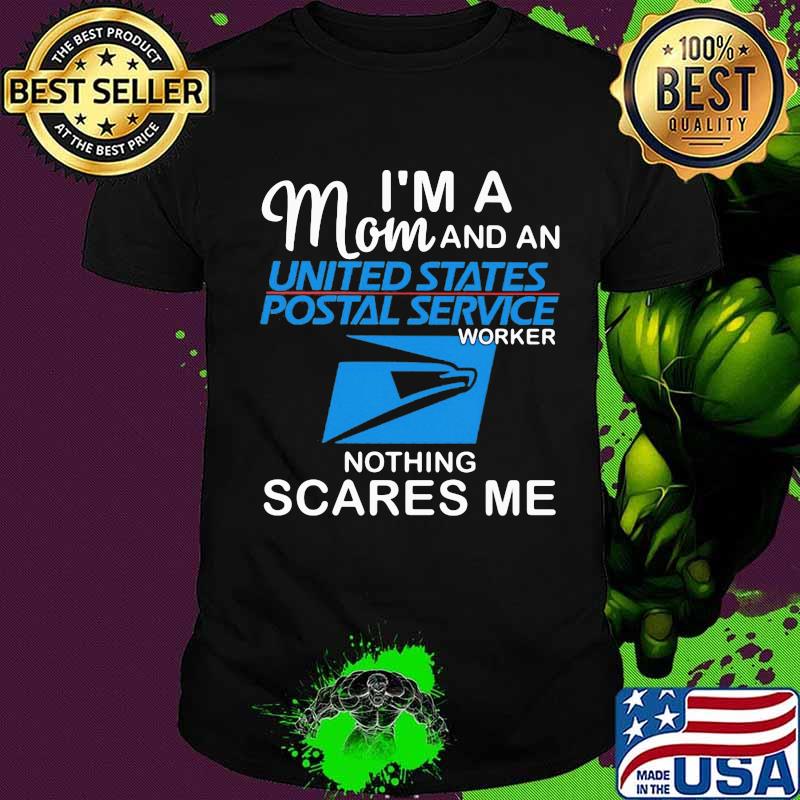 I'm a mom and a united states postal service worker nothing scares me shirt