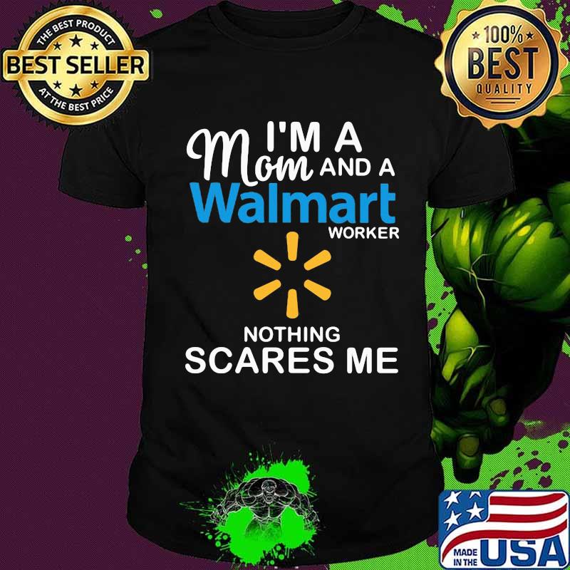 I'm a mom and a walmart worker nothing scares me shirt