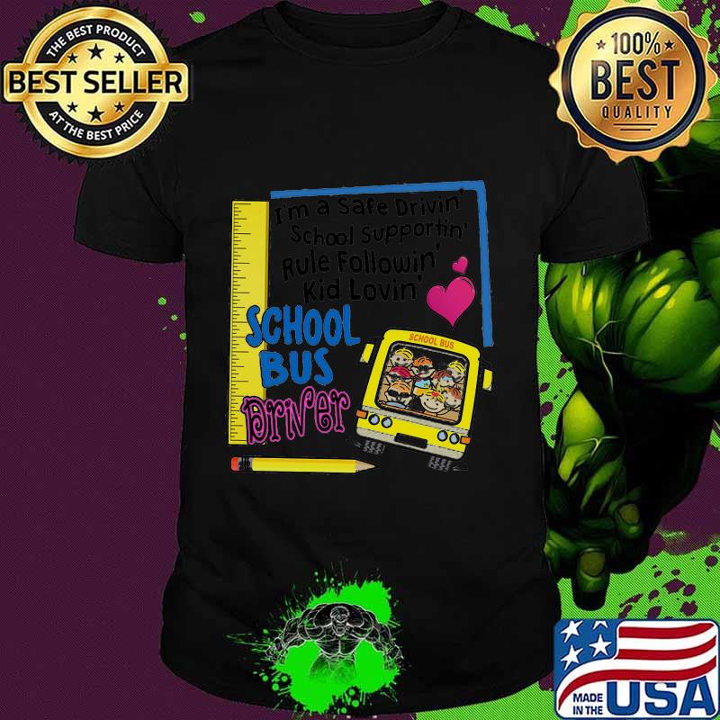 I'm a safe driving school supporting rule following kid loving school bus driver heart shirt