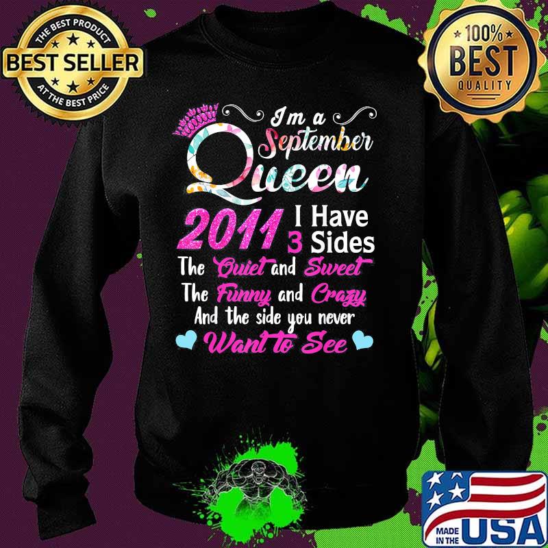 I'm a September queen 2011 I have 3 sides the quiet and sweet the funny and crazy and the side you never want to see s Sweater I'm a September queen 2011 I have 3 sides the quiet and sweet the funny and crazy and the side you never want to see s Sweater