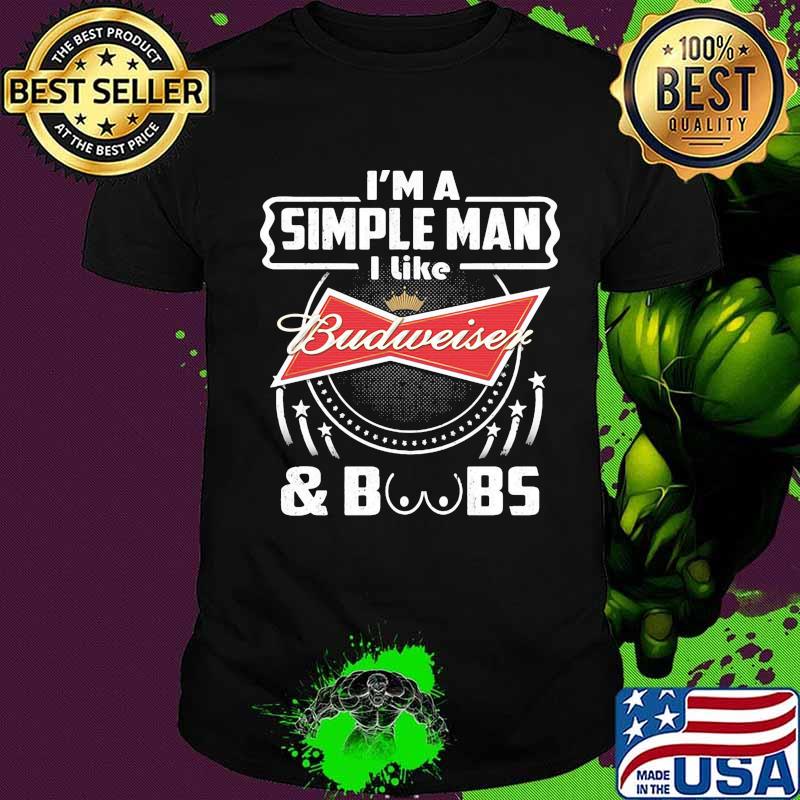 I'm a simple man i like budweiser and boobs shirt