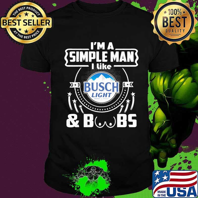I'm a simple man i like busch light and boobs shirt
