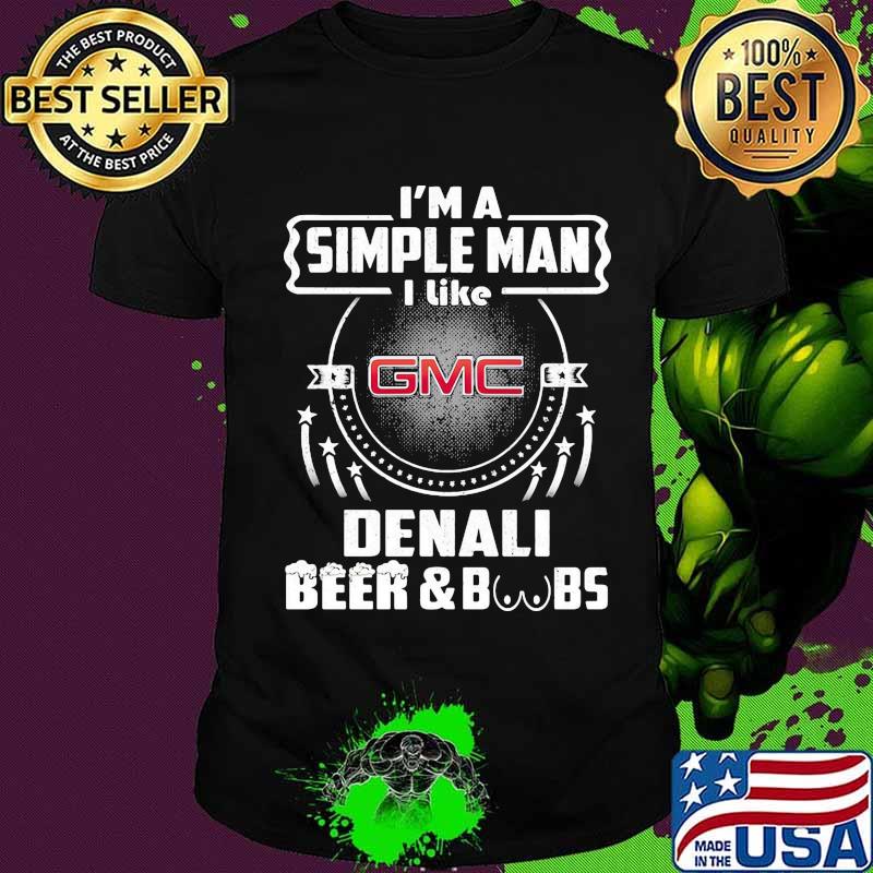 I'm a simple man i like denali beer and boobs shirt