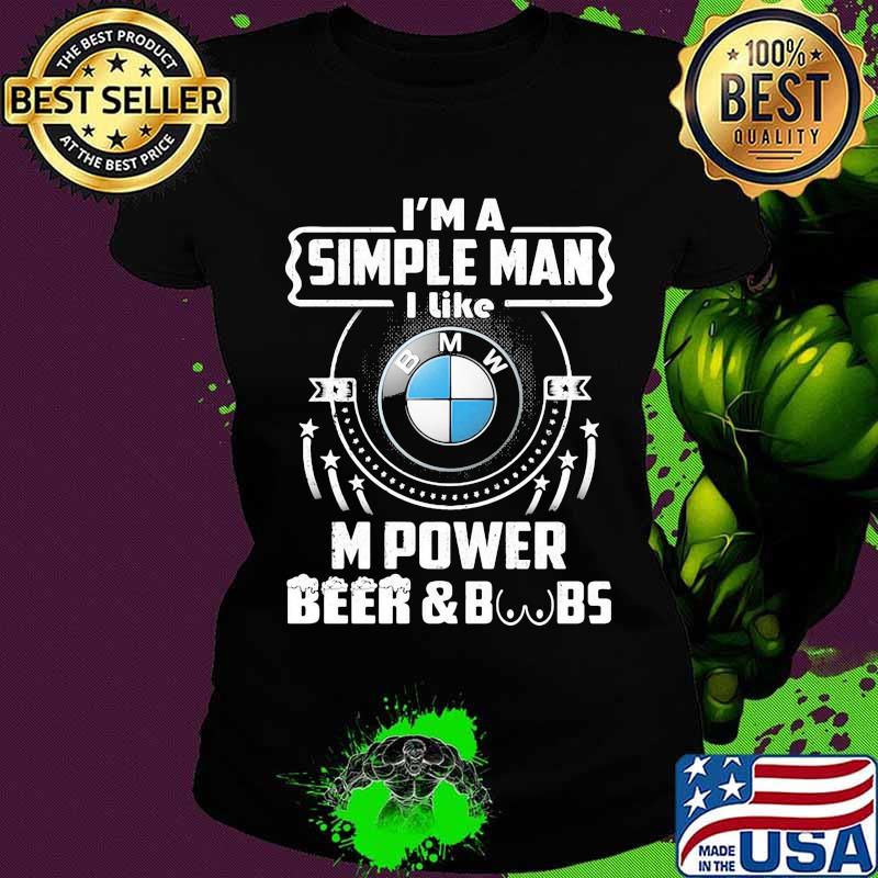 I'm a simple man i like m power beer and boobs Ladies tee I'm a simple man i like m power beer and boobs Ladies tee
