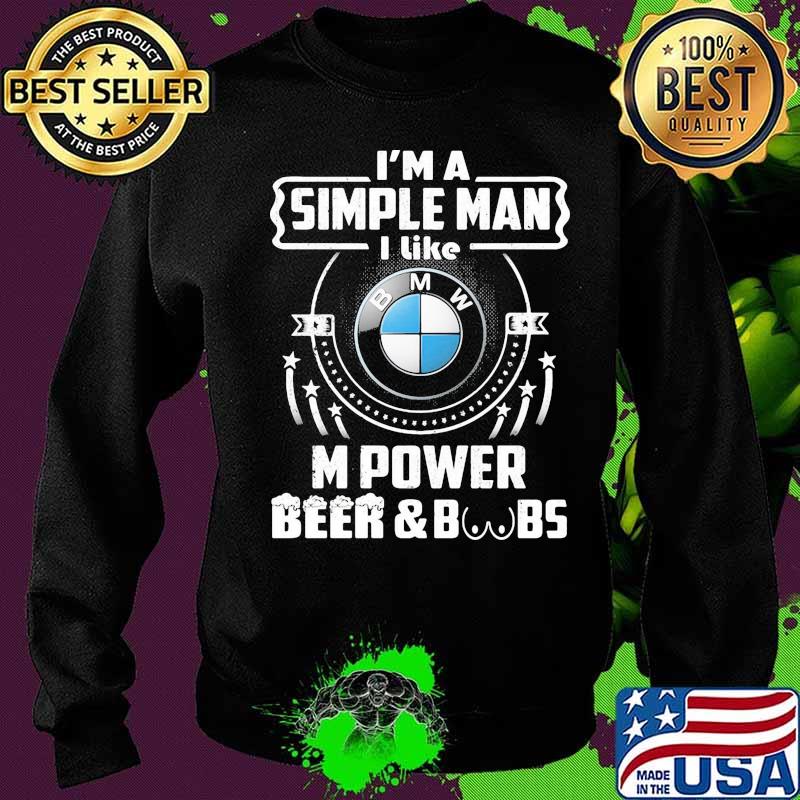 I'm a simple man i like m power beer and boobs Sweater I'm a simple man i like m power beer and boobs Sweater