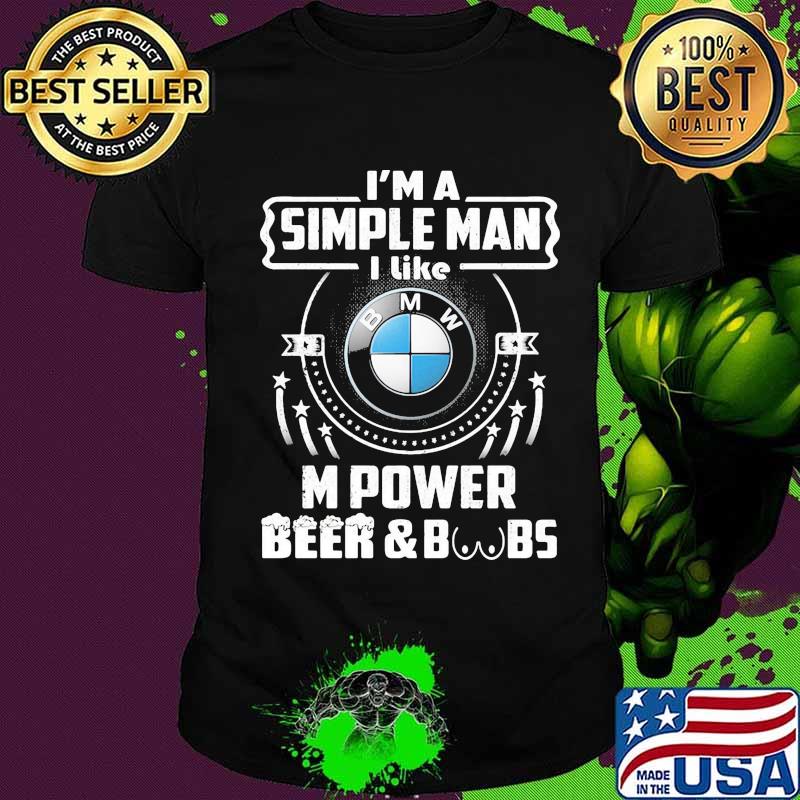 I'm a simple man i like m power beer and boobs