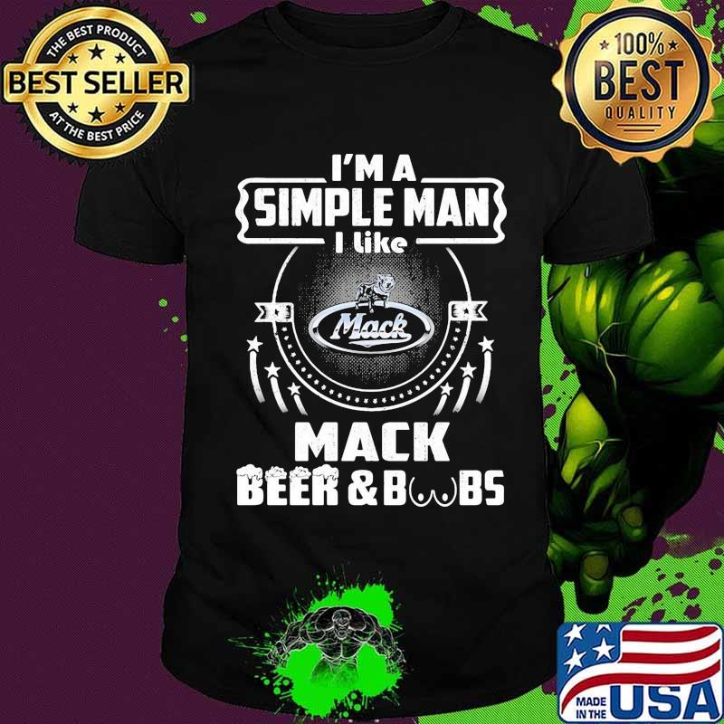 I'm a simple man i like mack beer and boobs shirt I'm a simple man i like mack beer and boobs shirt