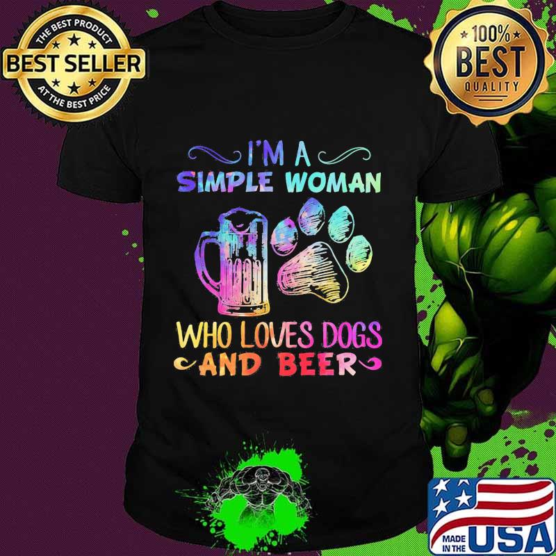 I'm a simple woman who loves paw dogs and beer shirt I'm a simple woman who loves paw dogs and beer shirt