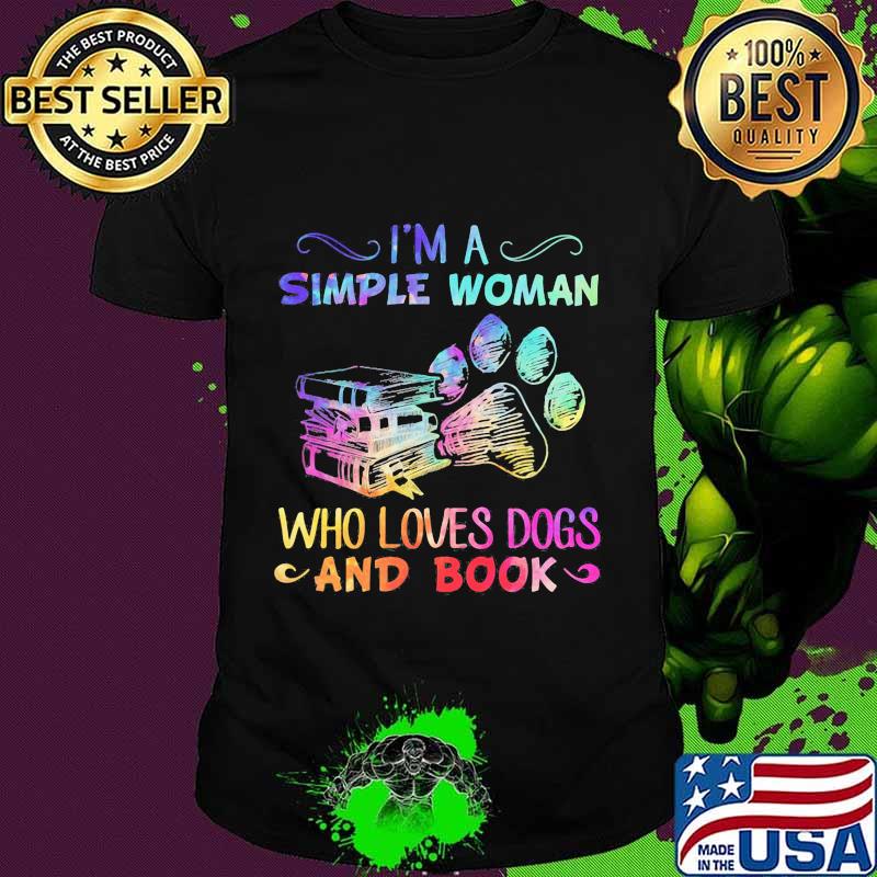 I'm a simple woman who loves paw dogs and books shirt