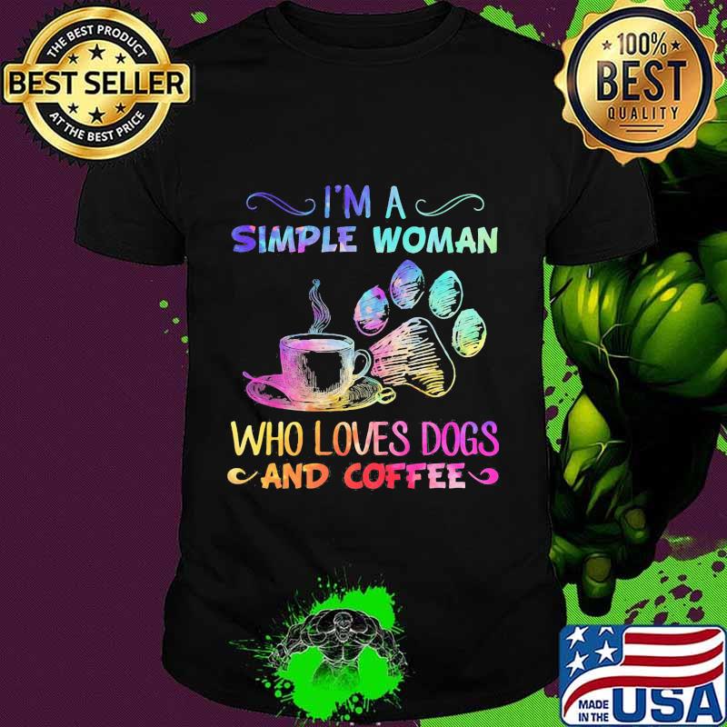 I'm a simple woman who loves paw dogs and coffee shirt