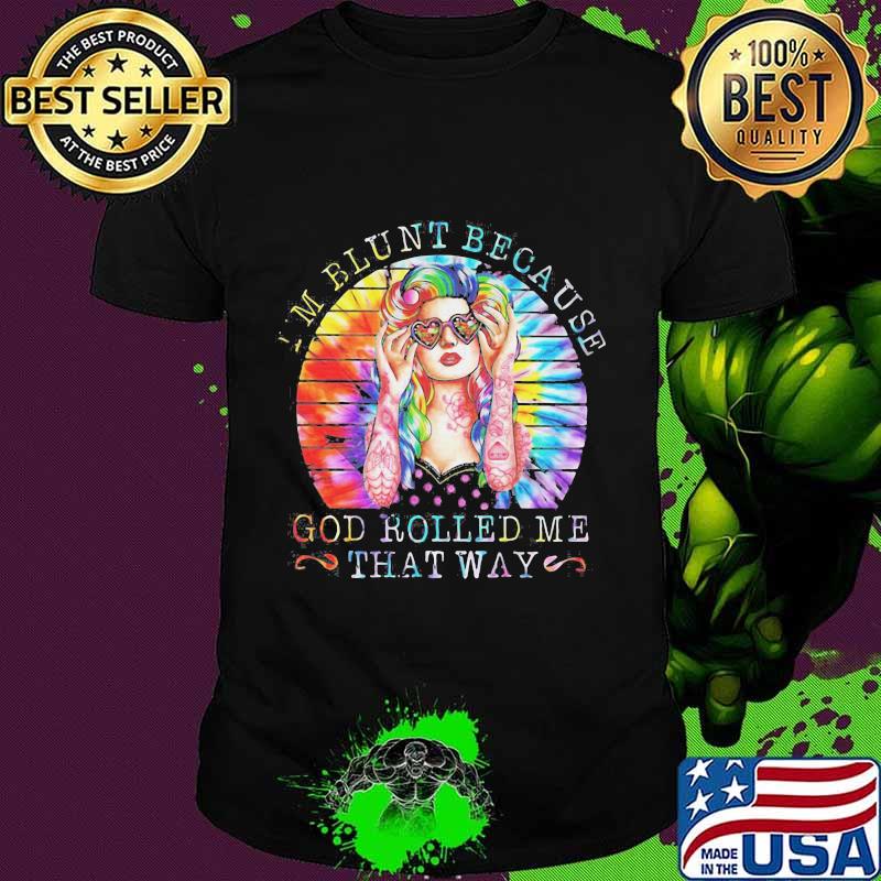 I'M BLUNT BECAUSE GOD ROLLED ME THAT WAY LADY VINTAGE RETRO SHIRT