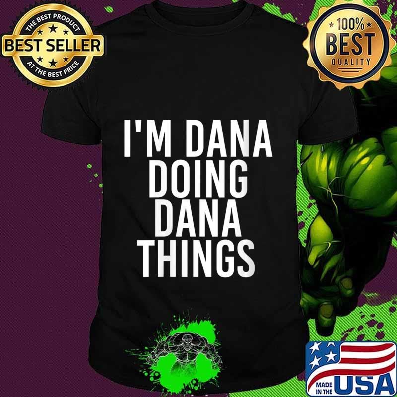 I'M DANA DOING DANA THINGS Shirt