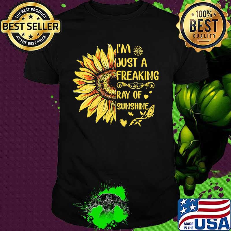 I'M JUST A FREAKING RAY OF SUNSHINE SUNFLOWER SHIRT