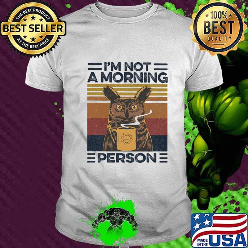 I'M NOT A MORNING PERSON OWL VINTAGE RETRO SHIRT