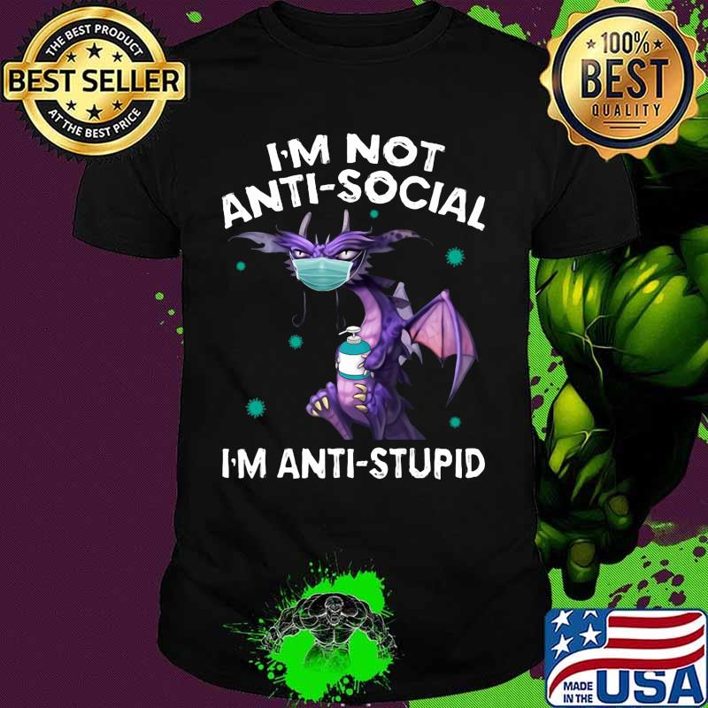 I'M NOT ANTI-SOCIAL I'M ANTI-STUPID DRAGON MASK HAND SANNITIZER SHIRT