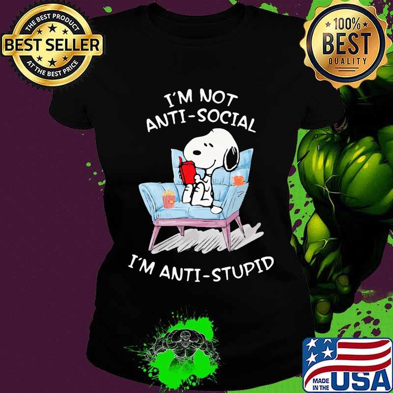 I'm not antisocial i'm anti stupid s Ladies tee I'm not antisocial i'm anti stupid s Ladies tee