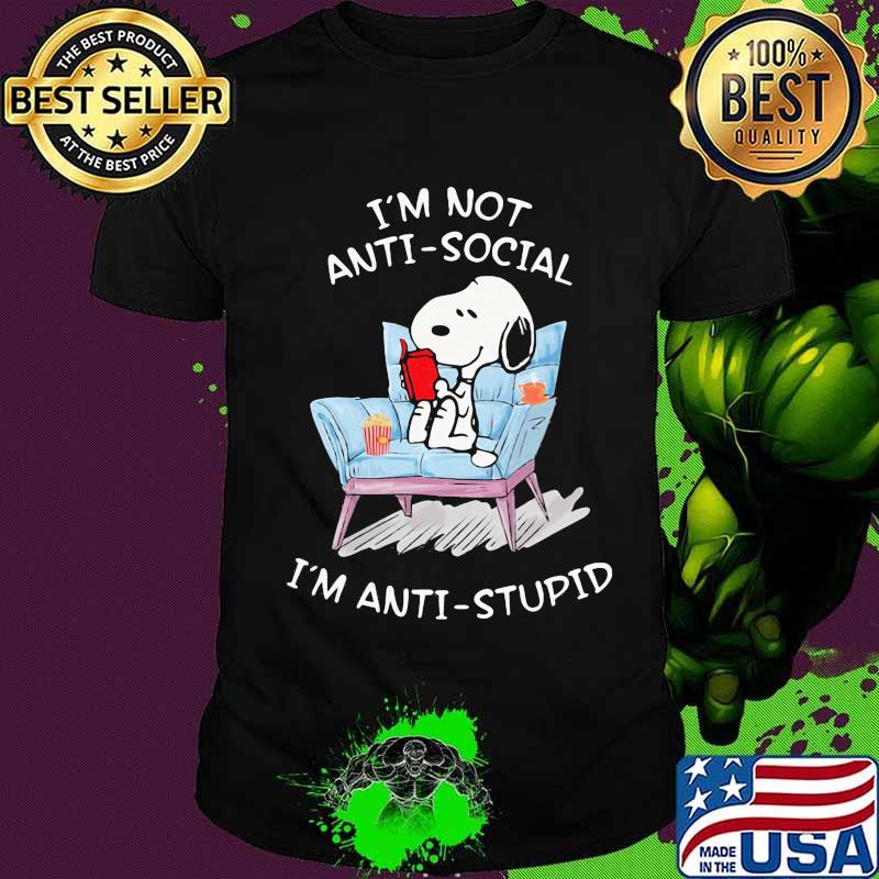I'm not antisocial i'm anti stupid shirt I'm not antisocial i'm anti stupid shirt