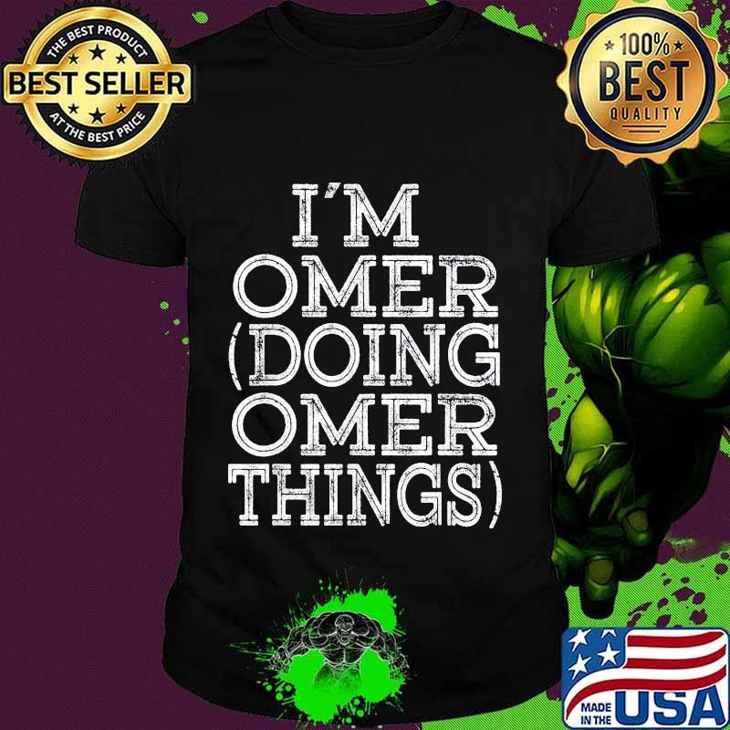 I'M OMER DOING OMER THINGS SHIRT