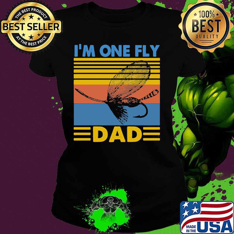I_M ONE FLY DAD SLEEVE-FISH VINTAGE RETRO SHIRT Ladies tee I_M ONE FLY DAD SLEEVE-FISH VINTAGE RETRO SHIRT Ladies tee