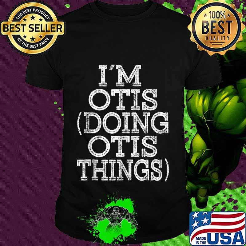I'M OTIS DOING OTIS THINGS Family Reunion First Name shirt