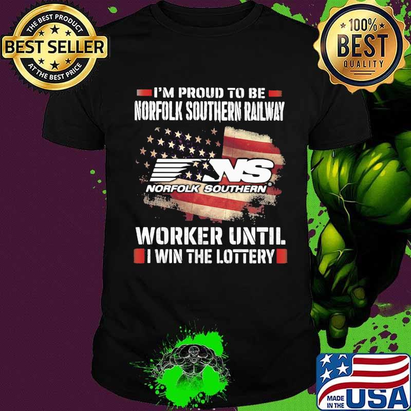 I'm proud to be norfolk southern railway worker until i win the lottery shirt