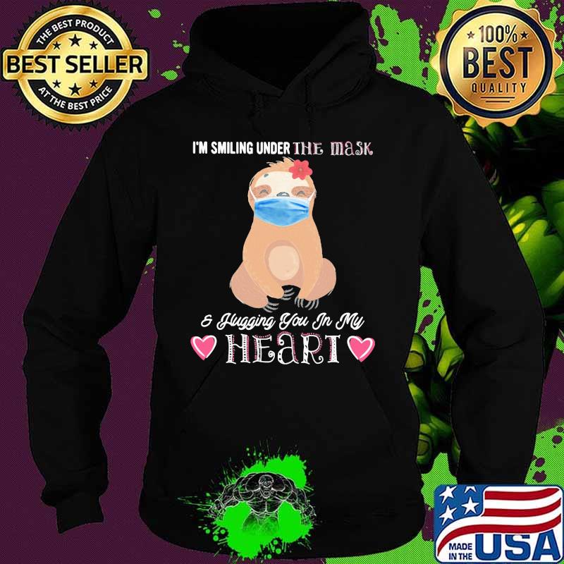 I'M SMILING UNDER THE MASK AND FLUGGING YOU IN MY HEART SLOTH SHIRT Hoodie I'M SMILING UNDER THE MASK AND FLUGGING YOU IN MY HEART SLOTH SHIRT Hoodie