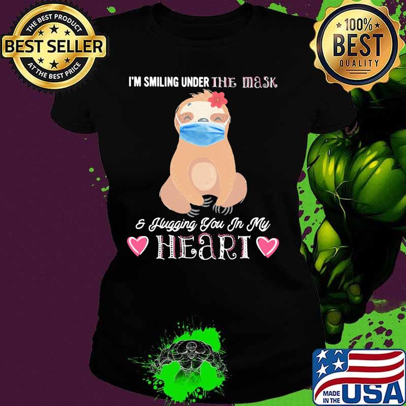I'M SMILING UNDER THE MASK AND FLUGGING YOU IN MY HEART SLOTH SHIRT Ladies tee I'M SMILING UNDER THE MASK AND FLUGGING YOU IN MY HEART SLOTH SHIRT Ladies tee