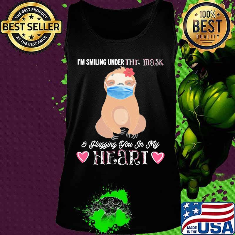 I'M SMILING UNDER THE MASK AND FLUGGING YOU IN MY HEART SLOTH SHIRT Tank top I'M SMILING UNDER THE MASK AND FLUGGING YOU IN MY HEART SLOTH SHIRT Tank top