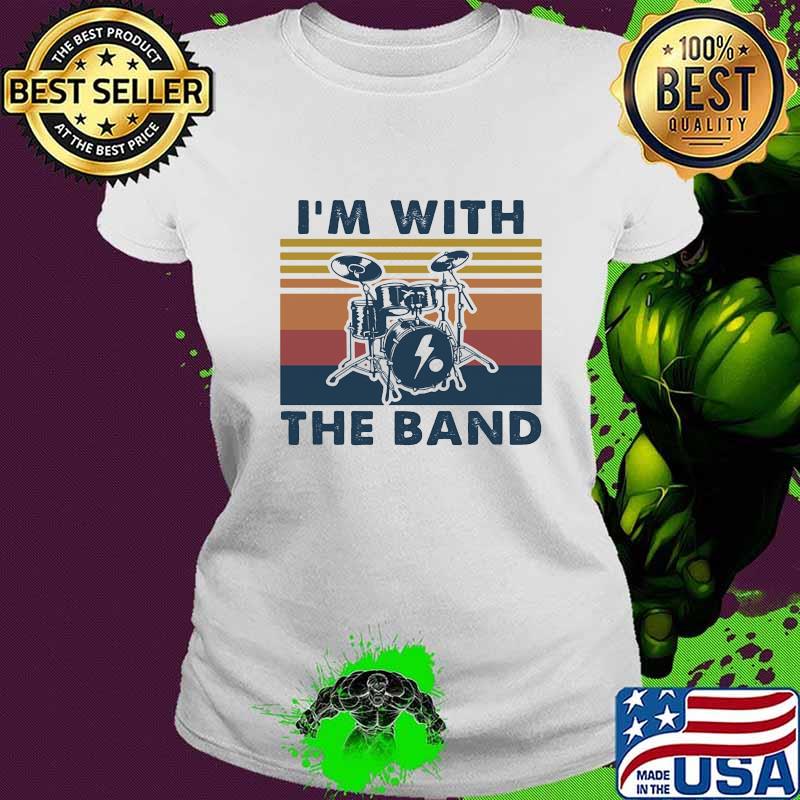 I'M WITH THE BAND DRUM VINTAGE RETRO SHIRT Ladies tee I'M WITH THE BAND DRUM VINTAGE RETRO SHIRT Ladies tee