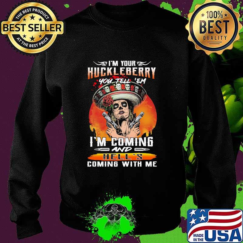 I'm your huckleberry you tell em i'm coming and hell's coming with me roses s Sweater I'm your huckleberry you tell em i'm coming and hell's coming with me roses s Sweater