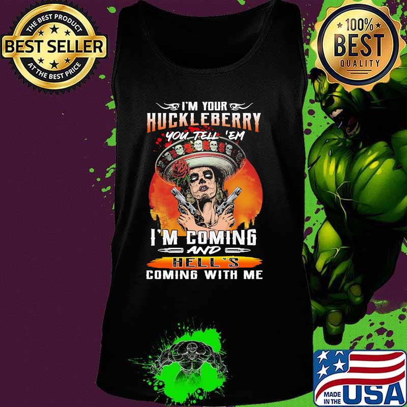 I'm your huckleberry you tell em i'm coming and hell's coming with me roses s Tank top I'm your huckleberry you tell em i'm coming and hell's coming with me roses s Tank top
