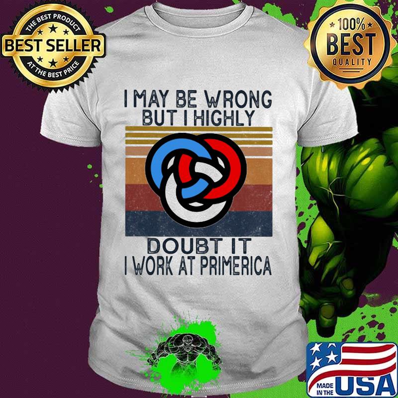 I may be wrong but i highly doubt it i work at primerica vintage retro shirt